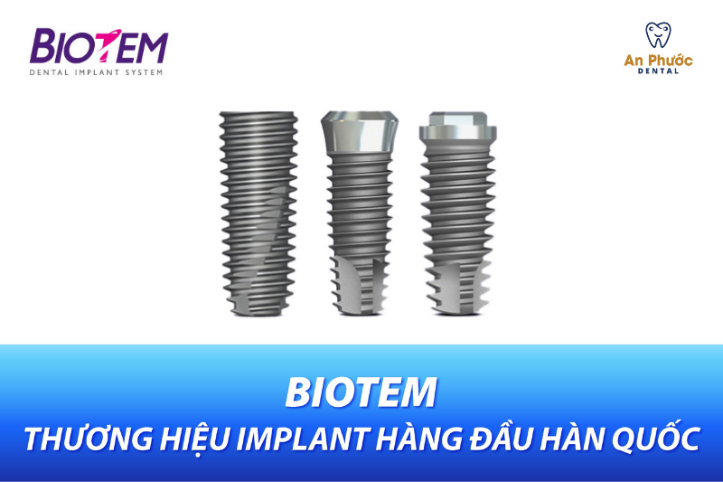 Trụ Implant Biotem cao cấp từ Hàn Quốc