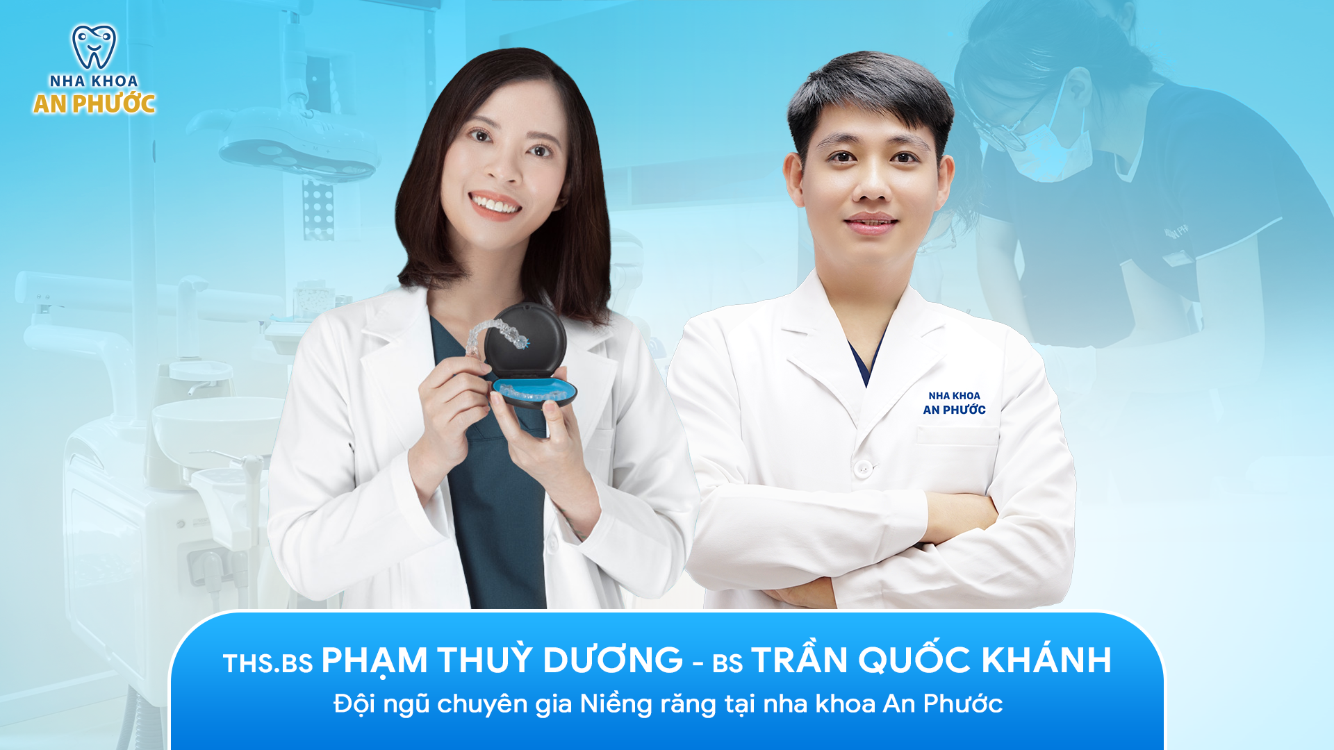 Nha khoa An Phước cơ sở 2 - Trung tâm niềng răng biết trước kết quả, chuyên sâu và hiện đại Chuyên gia Niềng răng tại nha khoa An Phước